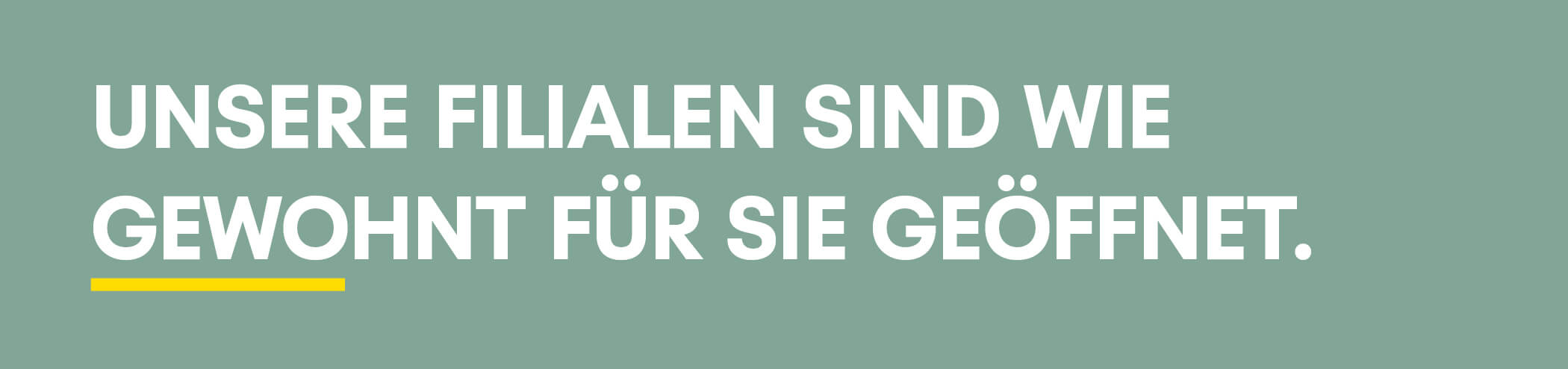 Wir haben weiterhin für Sie geöffnet